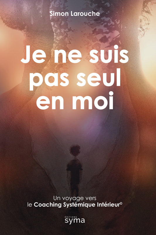 Je ne suis pas seul en moi: Un voyage vers le Coaching Systémique Intérieur©
